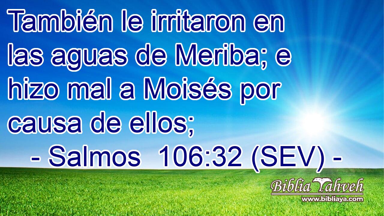 También le irritaron en las aguas de Meriba; e hizo mal a Moisés por causa de ellos;