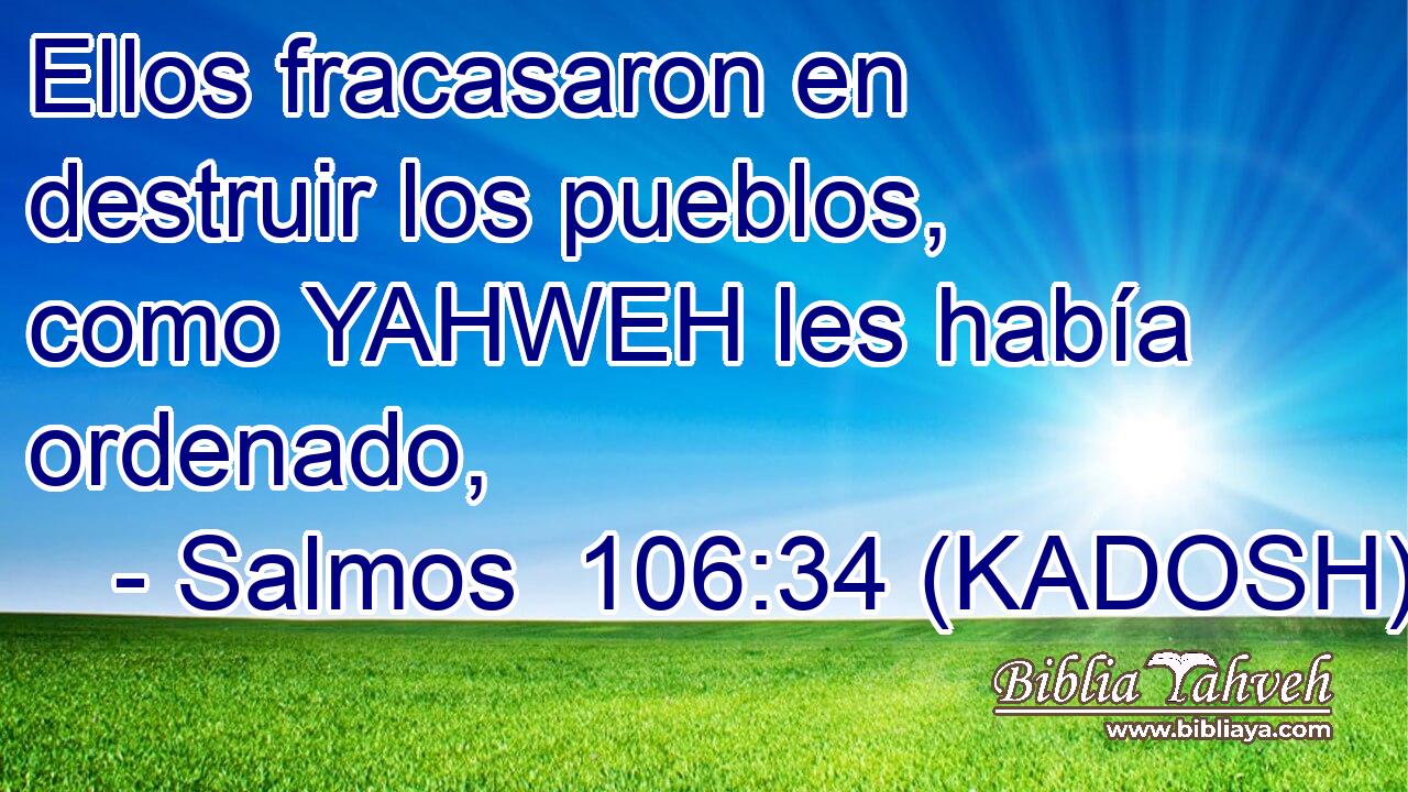 Ellos fracasaron en destruir los pueblos, como YAHWEH les había ordenado, 