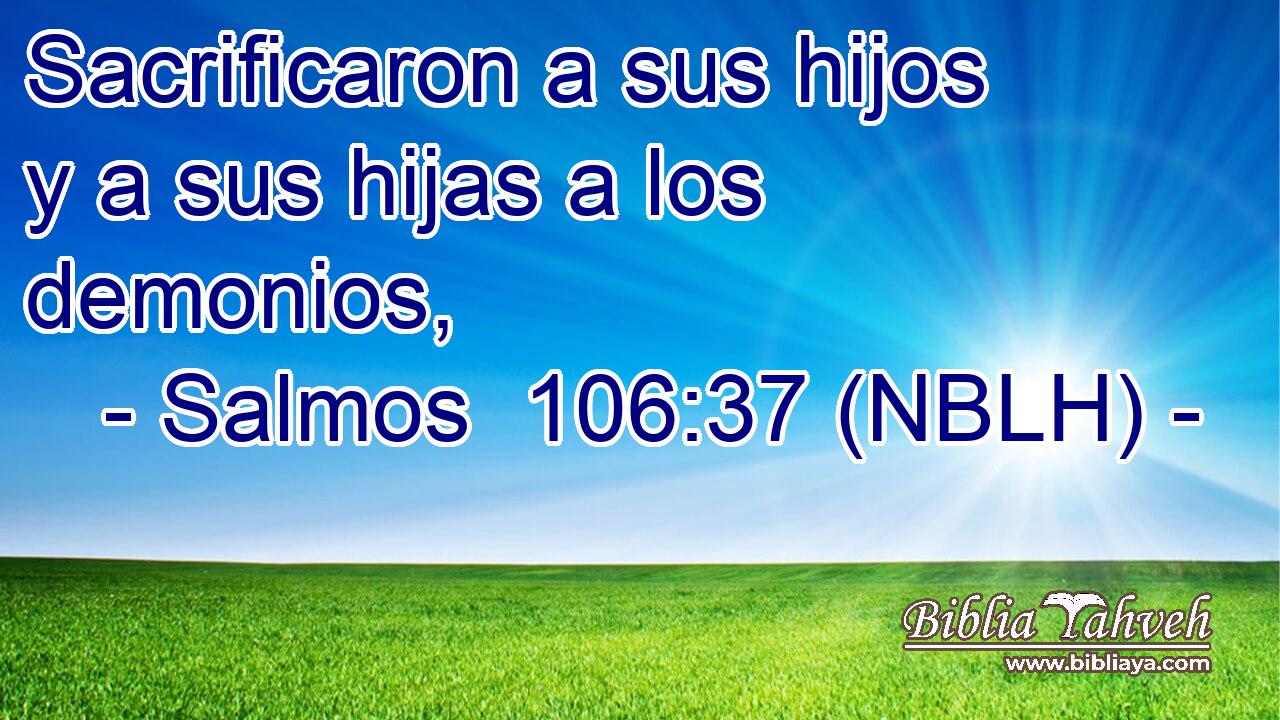  Sacrificaron a sus hijos y a sus hijas a los demonios, 