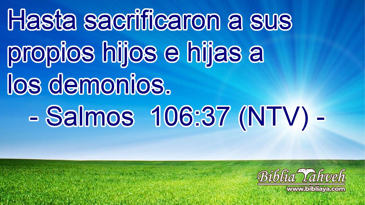 Hasta sacrificaron a sus propios hijos e hijas a los demonios.