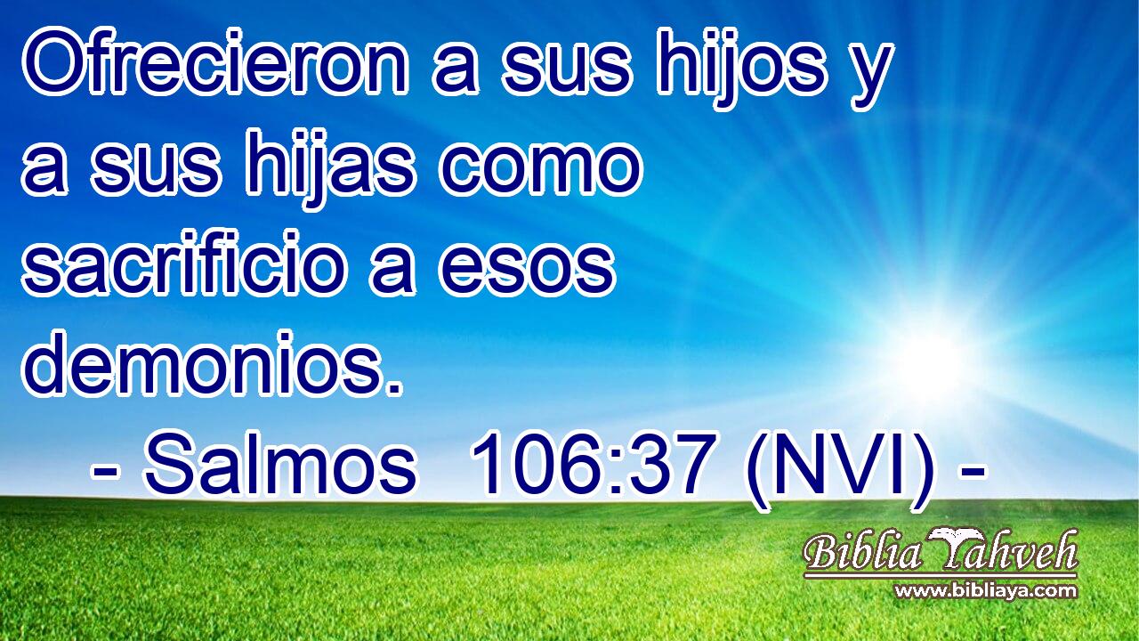  Ofrecieron a sus hijos y a sus hijas como sacrificio a esos demonios. 
