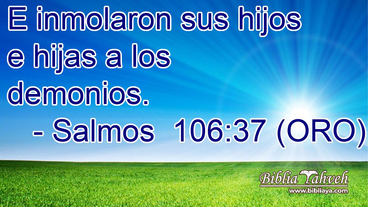  E inmolaron sus hijos e hijas a los demonios. 