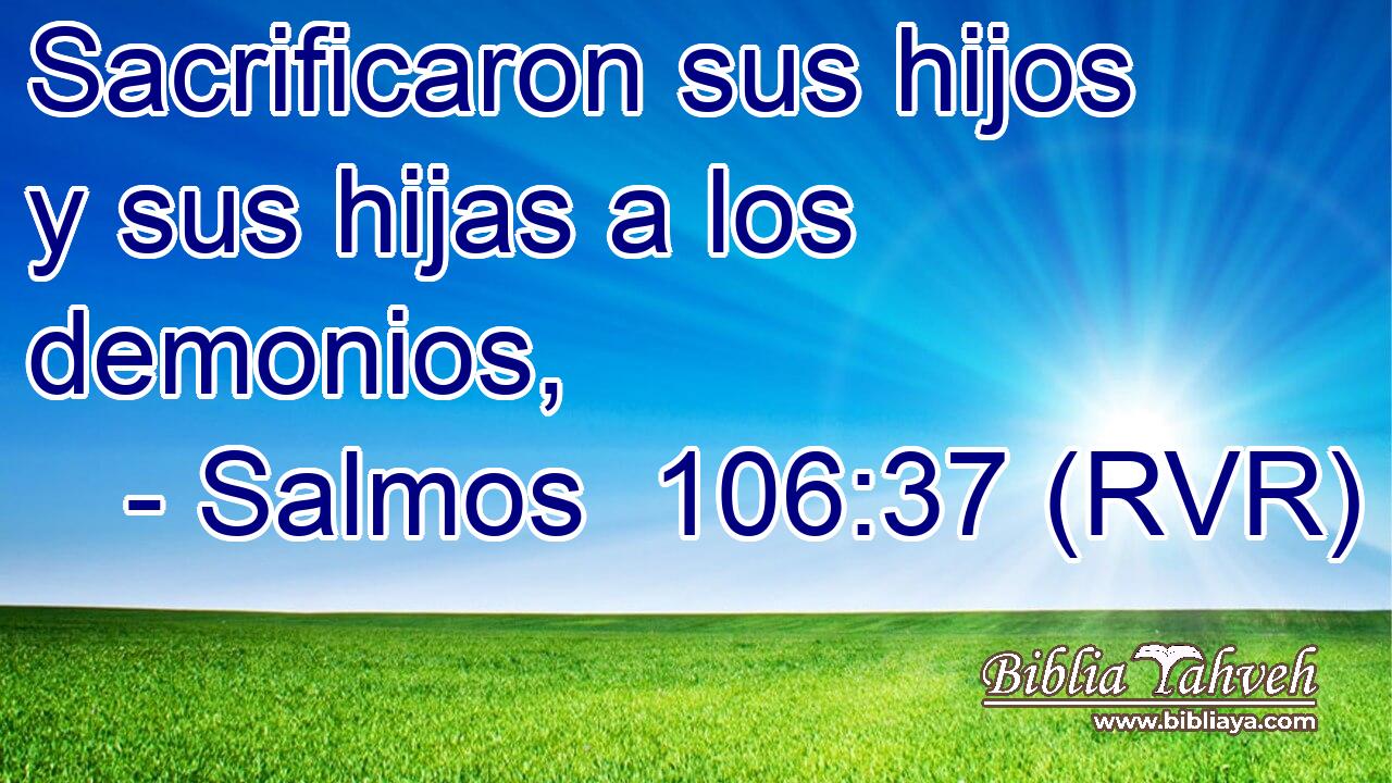 Sacrificaron sus hijos y sus hijas a los demonios,