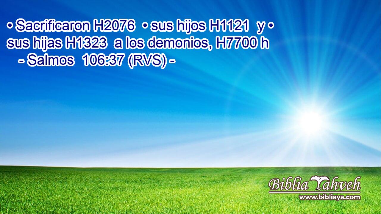 • Sacrificaron H2076  • sus hijos H1121  y • sus hijas H1323  a los demonios, H7700 h 