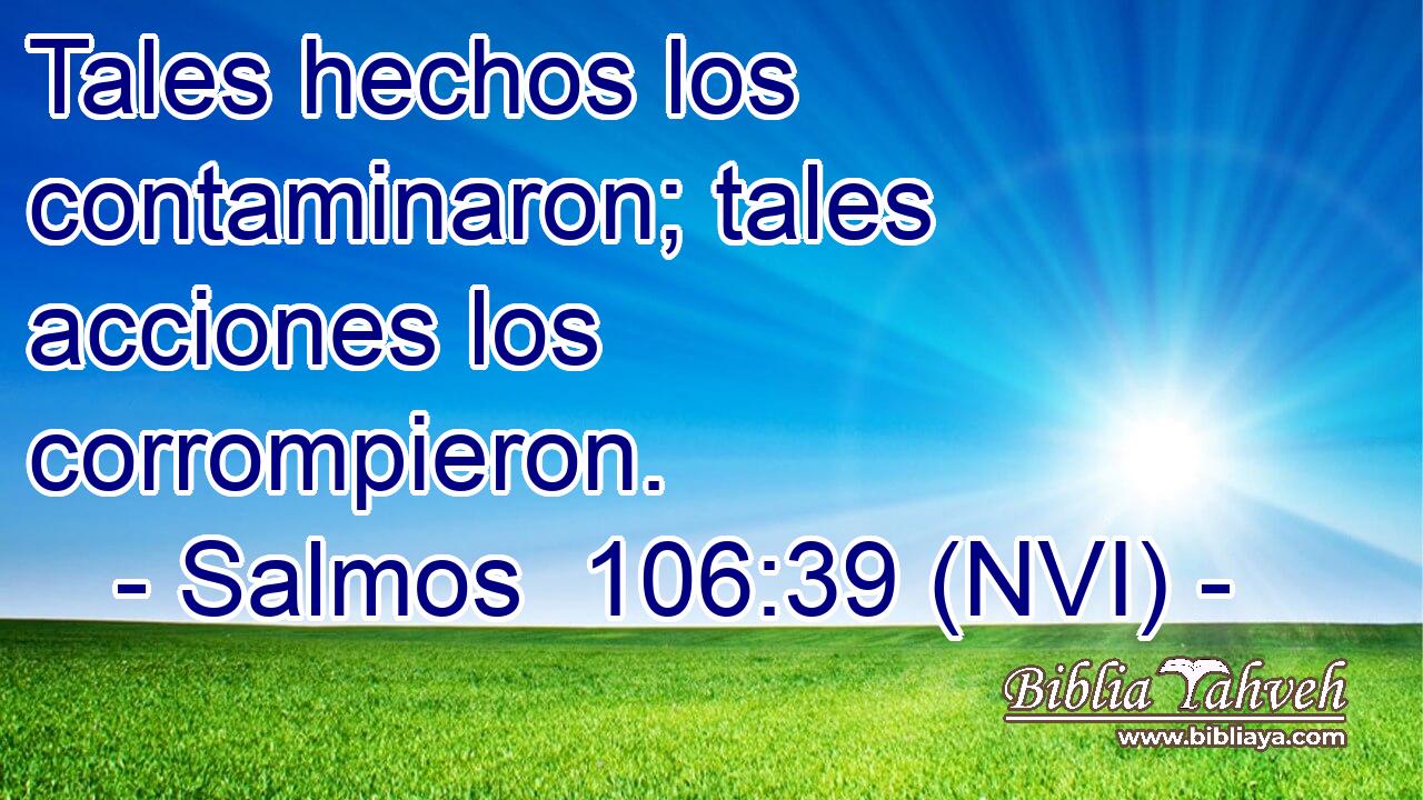  Tales hechos los contaminaron; tales acciones los corrompieron. 