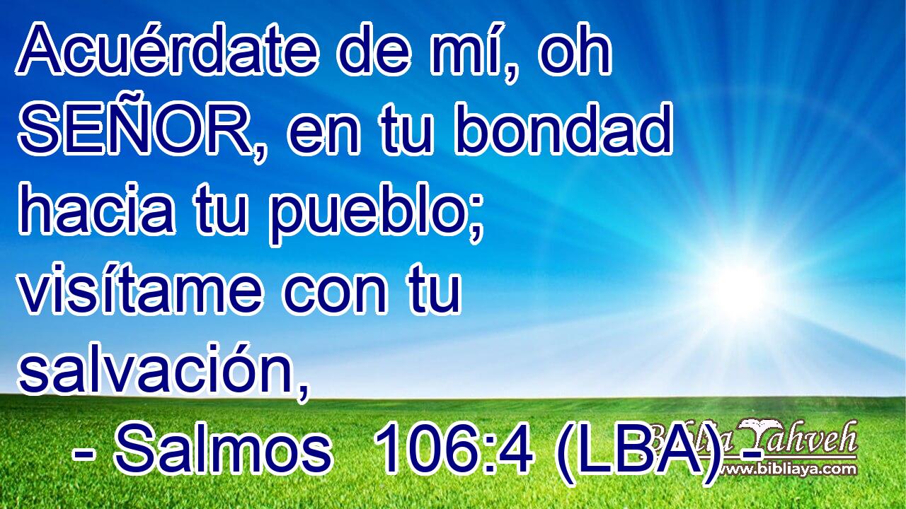 Acuérdate de mí, oh SEÑOR, en tu bondad hacia tu pueblo; visítame con tu salvación,