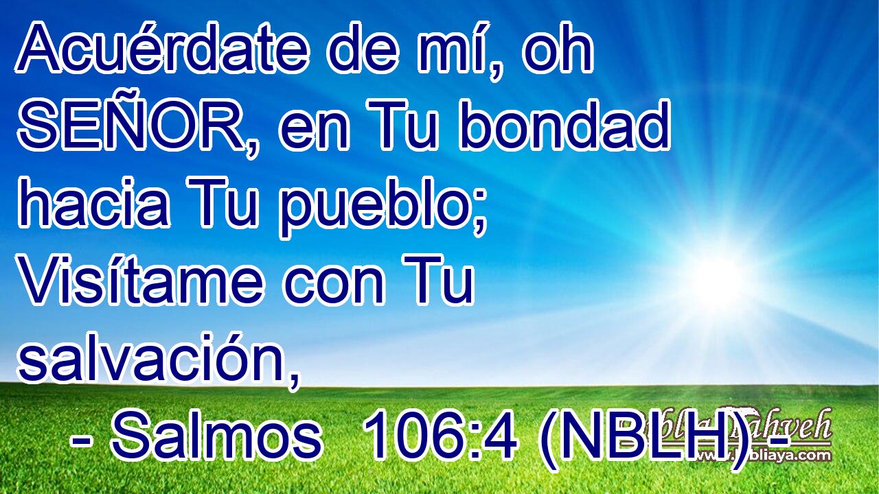  Acuérdate de mí, oh SEÑOR, en Tu bondad hacia Tu pueblo; Visítame con Tu salvación, 