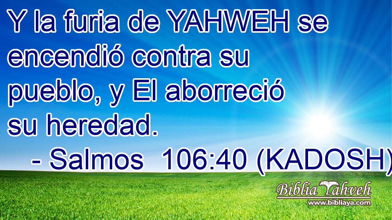  Y la furia de YAHWEH se encendió contra su pueblo, y El aborreció su heredad. 