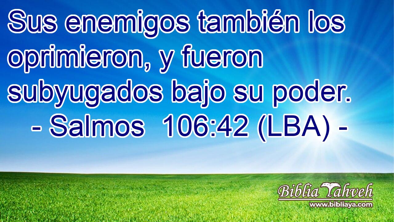 Sus enemigos también los oprimieron, y fueron subyugados bajo su poder.