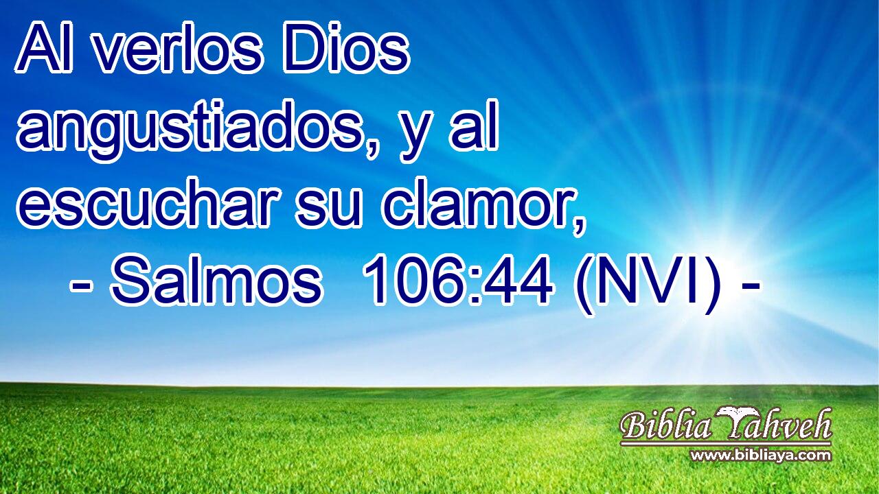  Al verlos Dios angustiados, y al escuchar su clamor, 