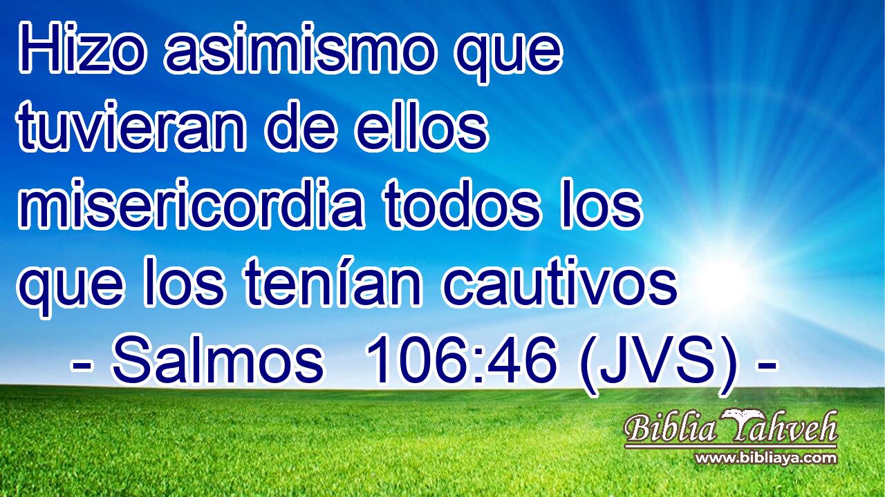 Hizo asimismo que tuvieran de ellos misericordia todos los que los tenían cautivos