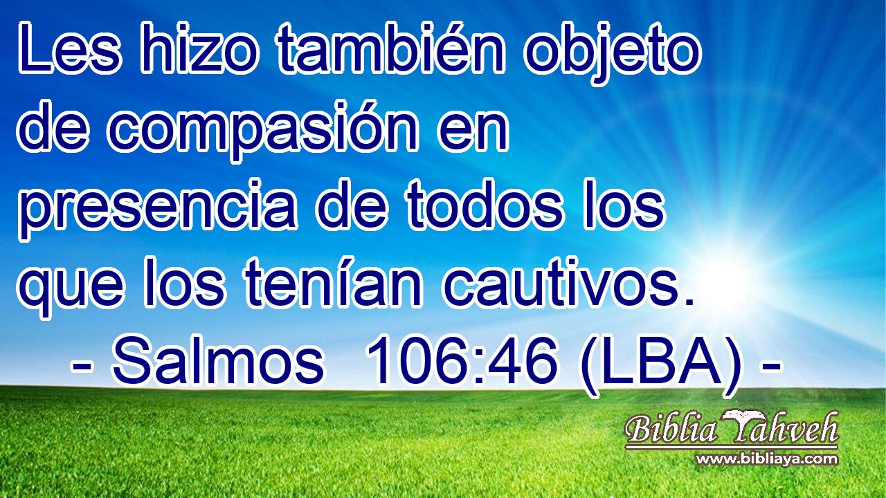 Les hizo también objeto de compasión en presencia de todos los que los tenían cautivos.