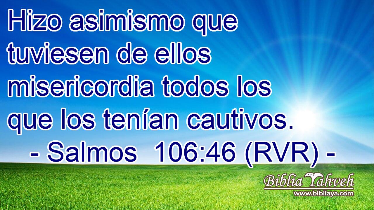 Hizo asimismo que tuviesen de ellos misericordia todos los que los tenían cautivos.