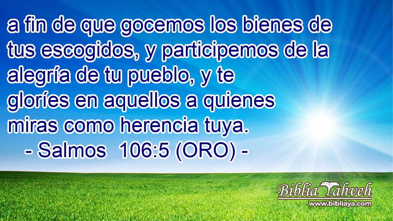  a fin de que gocemos los bienes de tus escogidos, y participemos de la alegría de tu pueblo, y te gloríes en aquellos a quienes miras como herencia tuya. 
