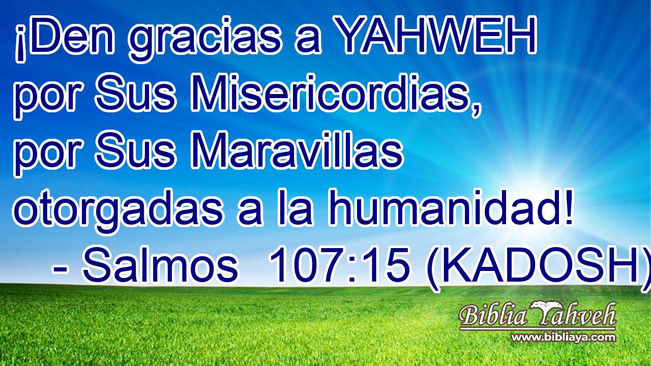  ¡Den gracias a YAHWEH por Sus Misericordias, por Sus Maravillas otorgadas a la humanidad! 