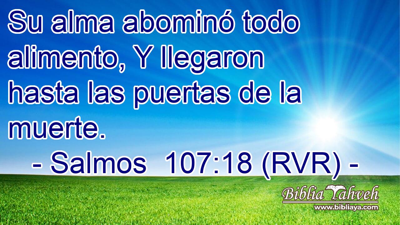 Su alma abominó todo alimento, Y llegaron hasta las puertas de la muerte.