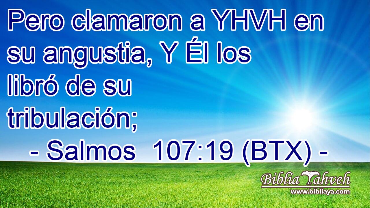 Pero clamaron a YHVH en su angustia, Y Él los libró de su tribulación;