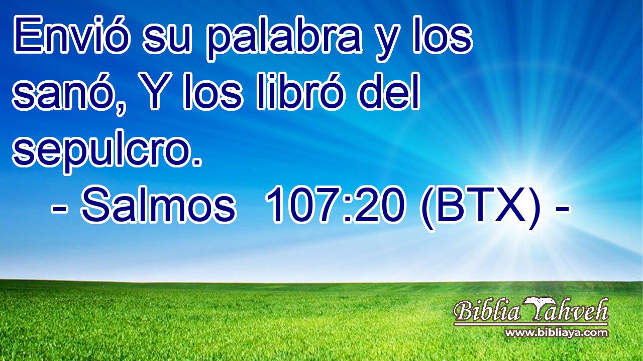 Envió su palabra y los sanó, Y los libró del sepulcro.