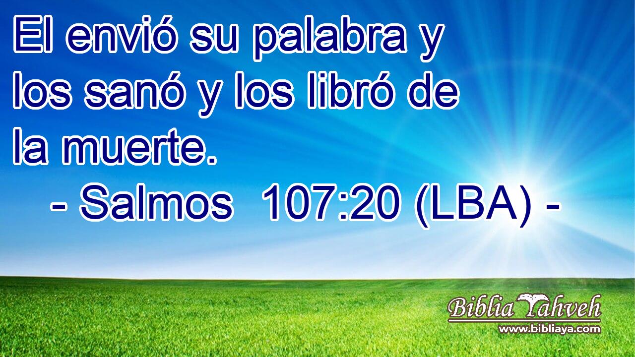 El envió su palabra y los sanó y los libró de la muerte.