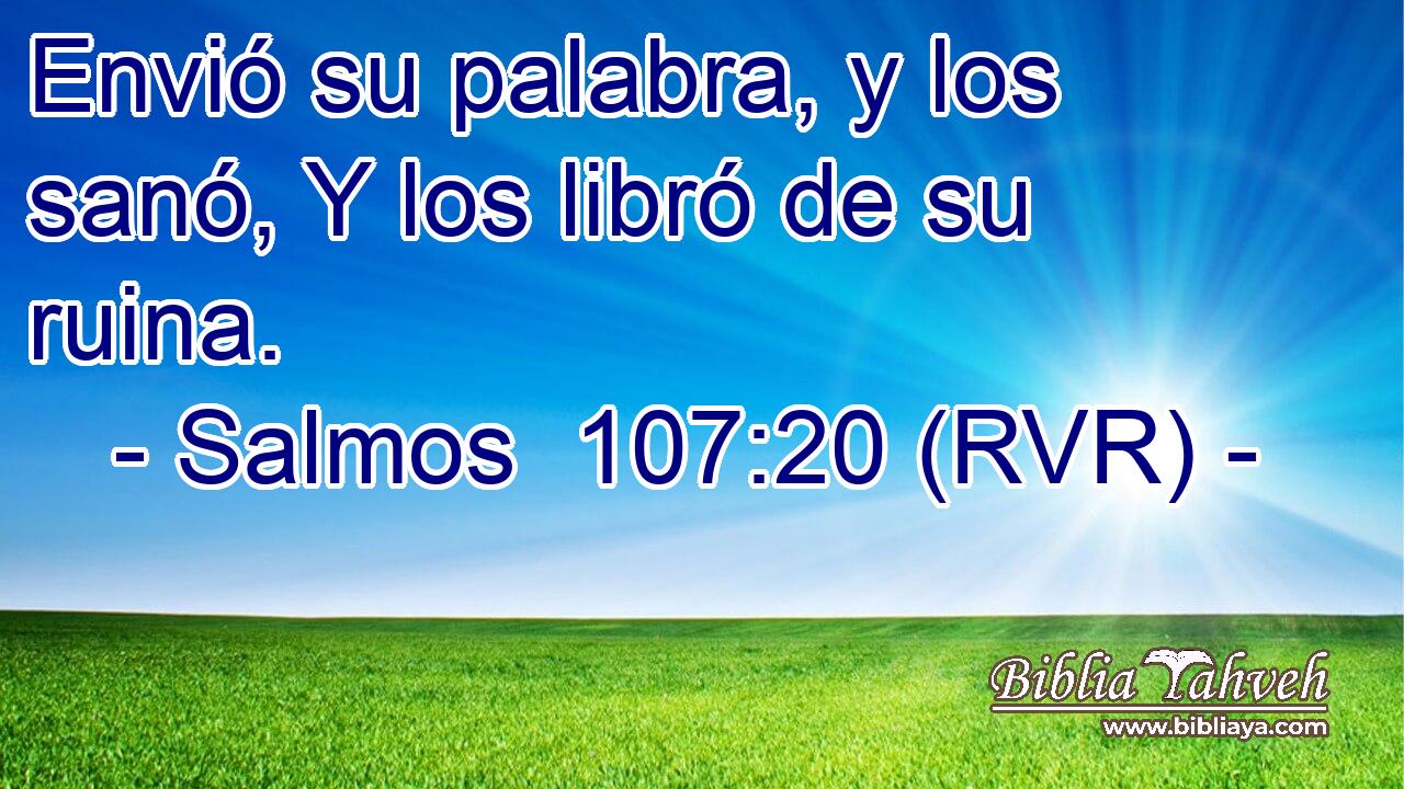 Envió su palabra, y los sanó, Y los libró de su ruina.