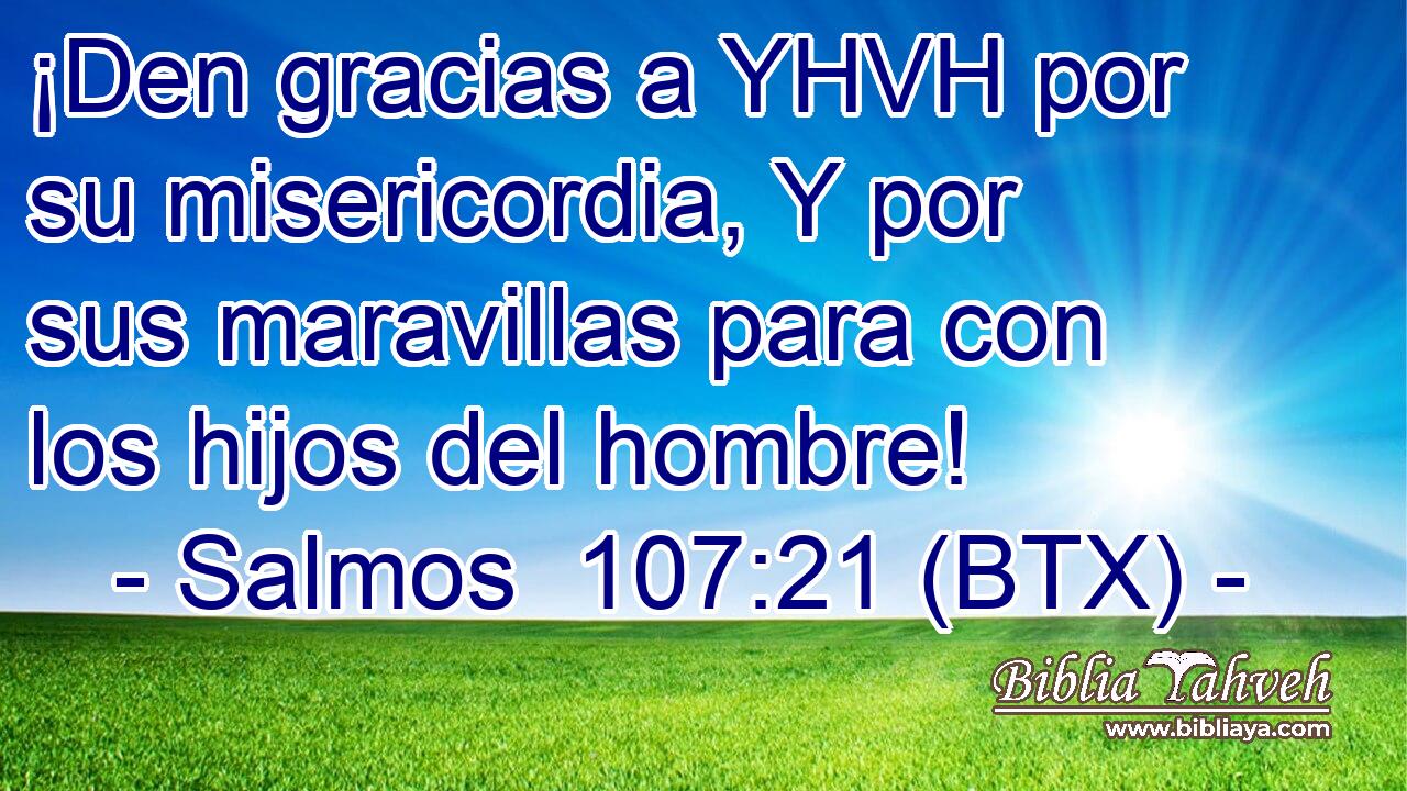 ¡Den gracias a YHVH por su misericordia, Y por sus maravillas para con los hijos del hombre!
