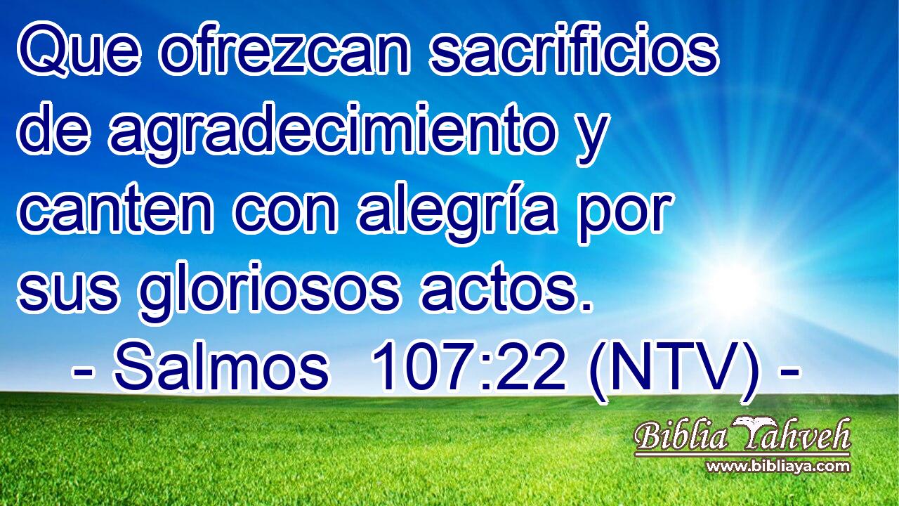 Que ofrezcan sacrificios de agradecimiento y canten con alegría por sus gloriosos actos.