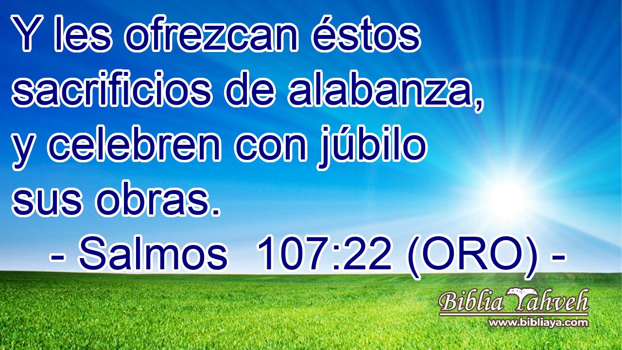  Y les ofrezcan éstos sacrificios de alabanza, y celebren con júbilo sus obras. 