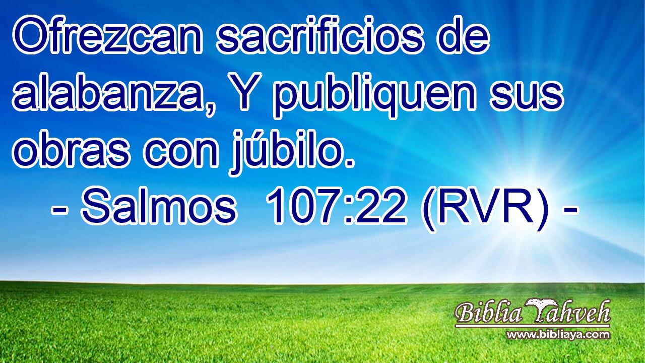 Ofrezcan sacrificios de alabanza, Y publiquen sus obras con júbilo.
