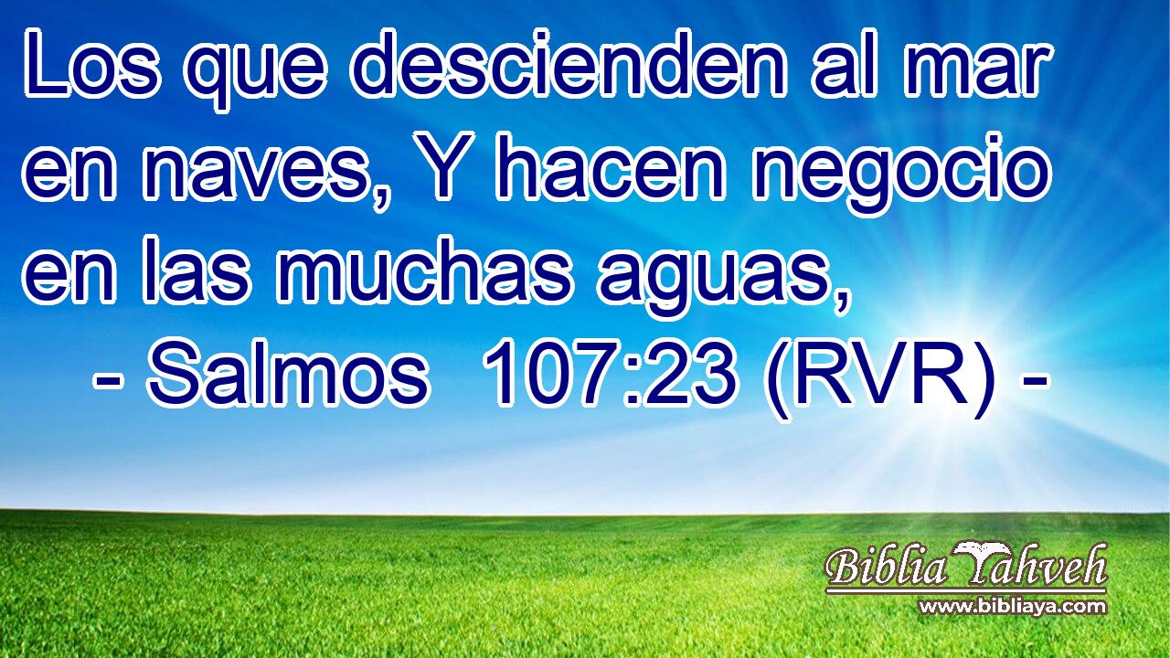 Los que descienden al mar en naves, Y hacen negocio en las muchas aguas,