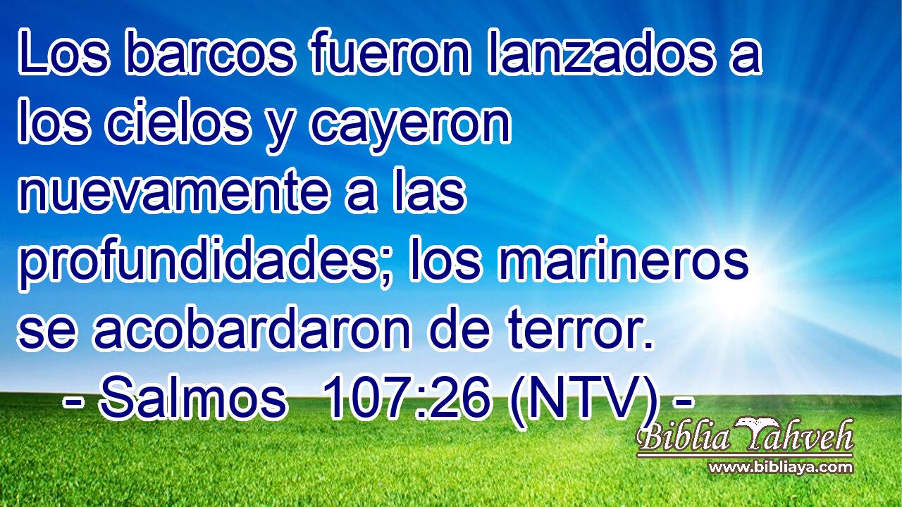 Los barcos fueron lanzados a los cielos y cayeron nuevamente a las profundidades; los marineros se acobardaron de terror.