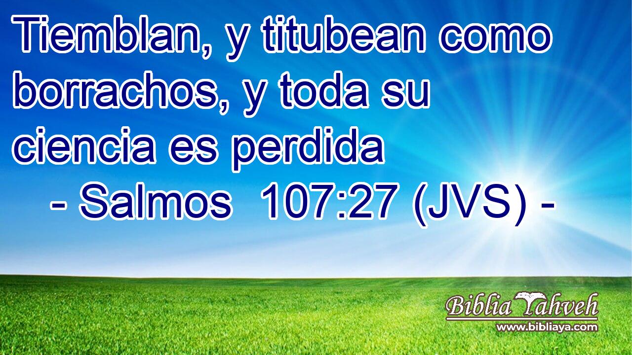 Tiemblan, y titubean como borrachos, y toda su ciencia es perdida