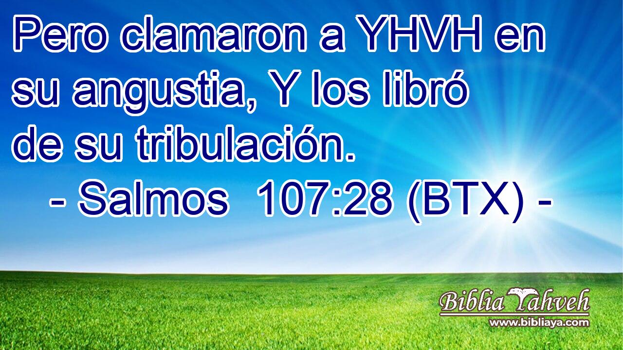 Pero clamaron a YHVH en su angustia, Y los libró de su tribulación.