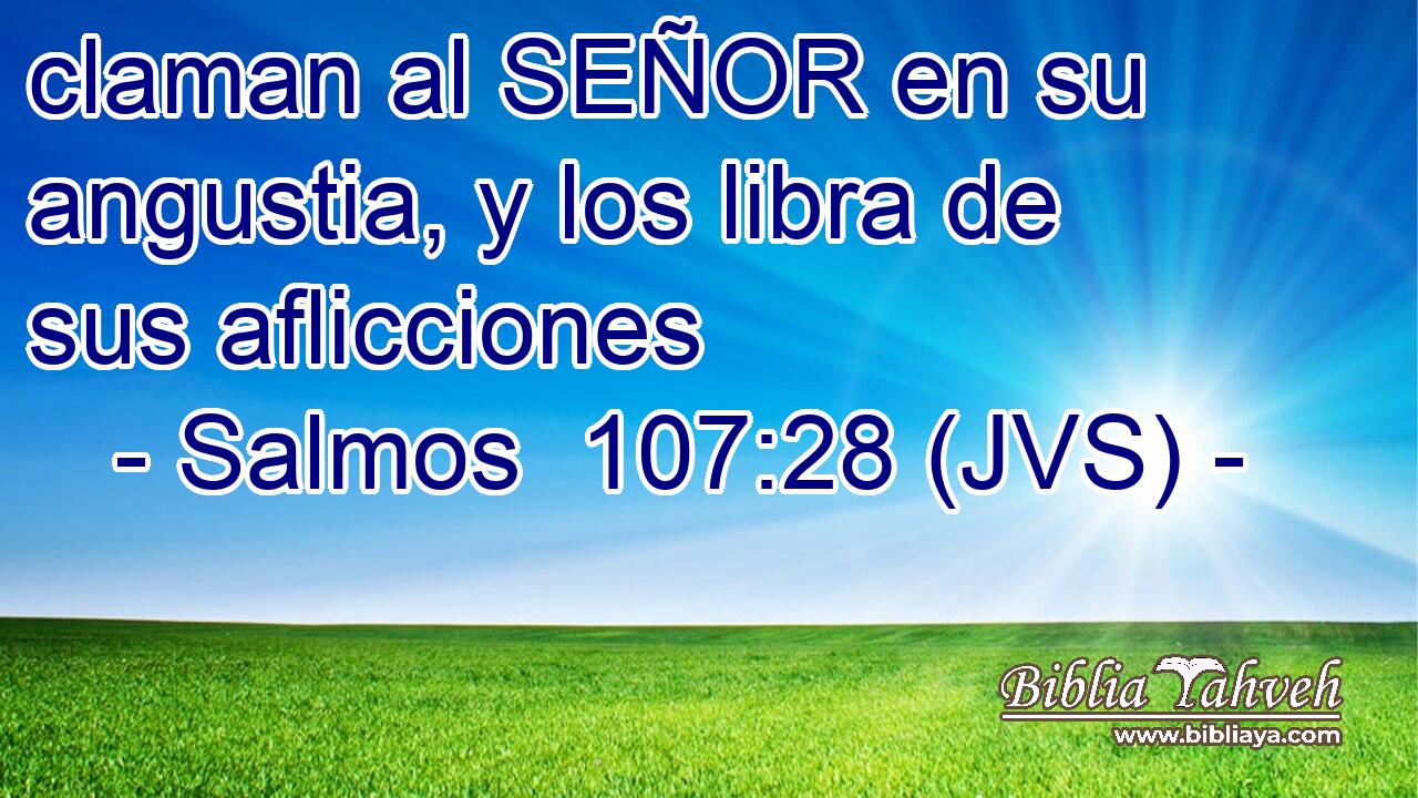 claman al SEÑOR en su angustia, y los libra de sus aflicciones