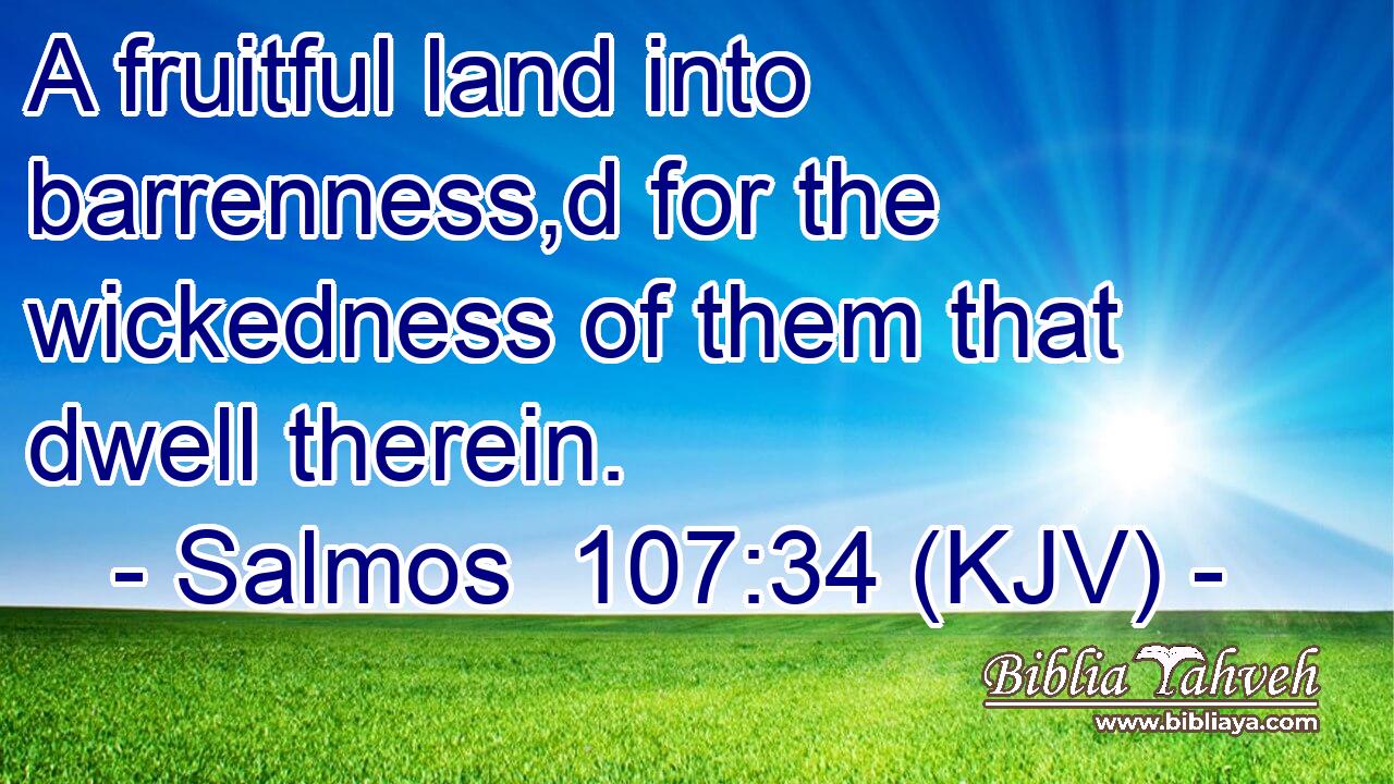 A fruitful land into barrenness,d for the wickedness of them that dwell therein.