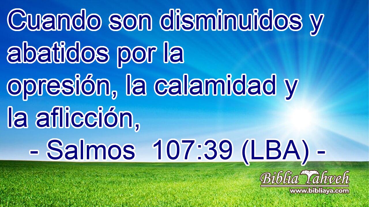 Cuando son disminuidos y abatidos por la opresión, la calamidad y la aflicción,