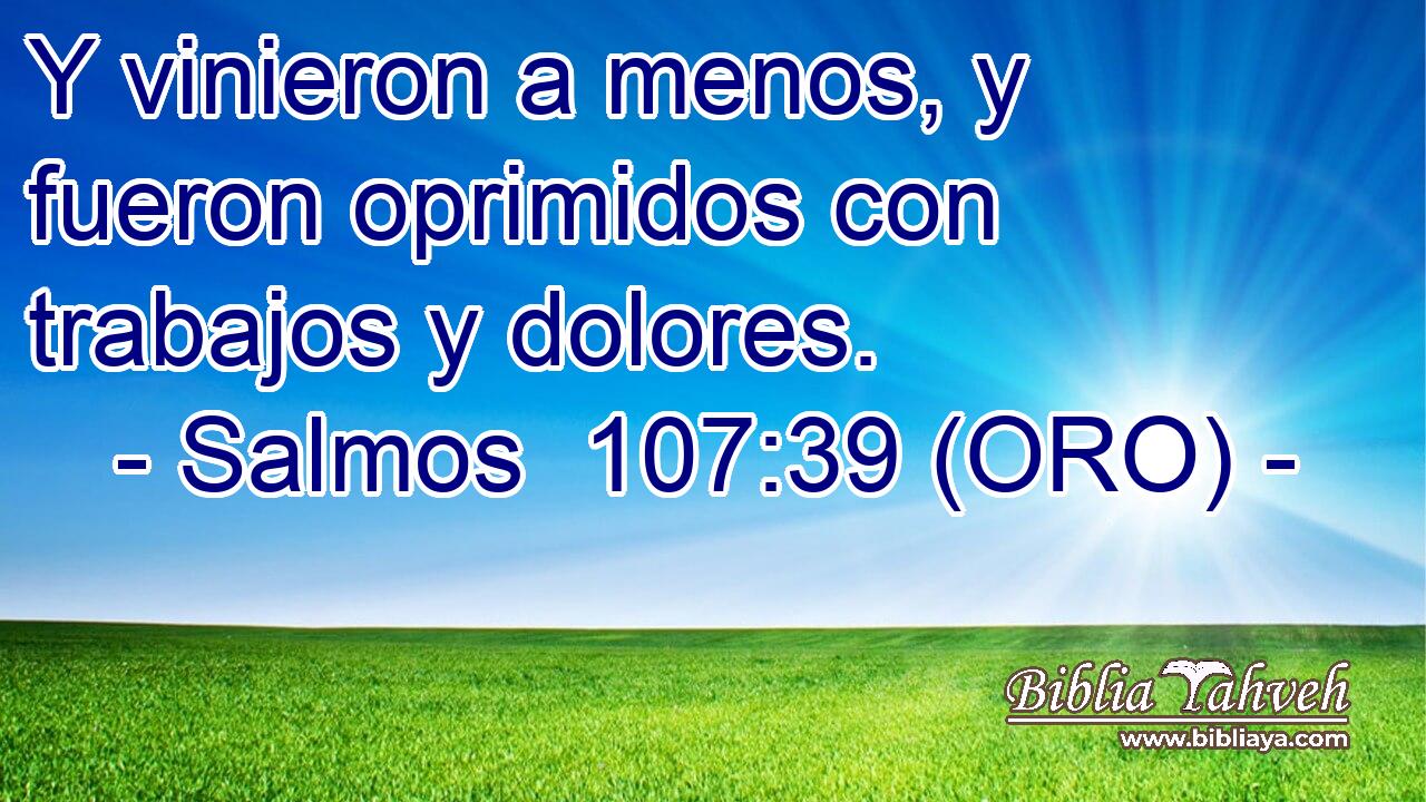  Y vinieron a menos, y fueron oprimidos con trabajos y dolores. 