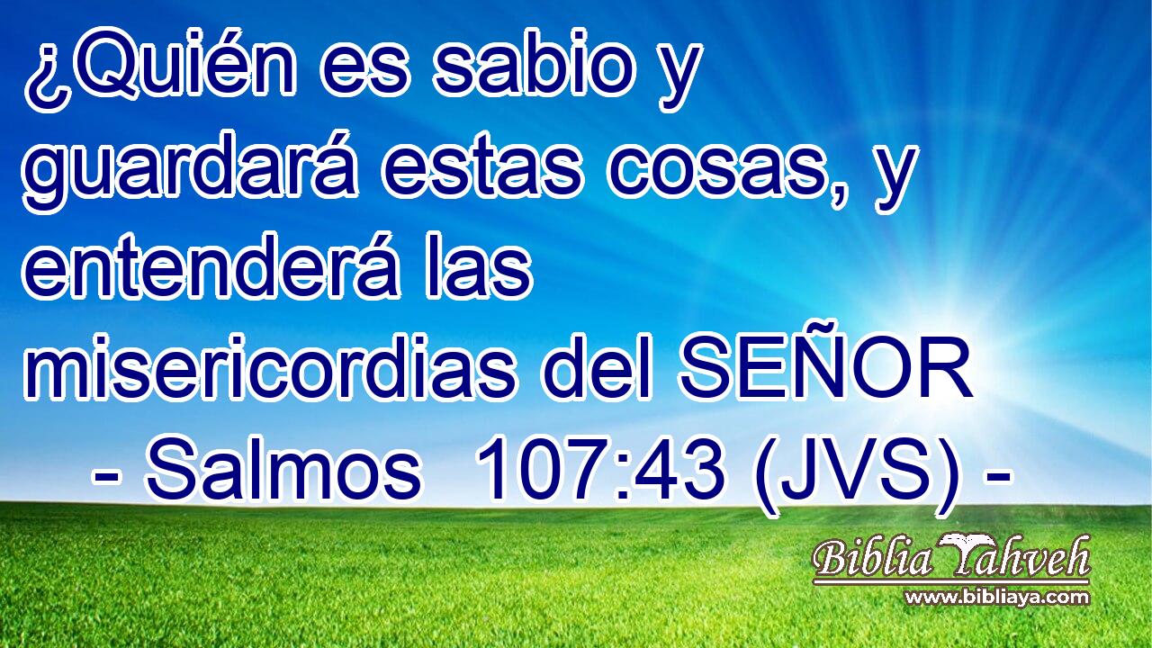 ¿Quién es sabio y guardará estas cosas, y entenderá las misericordias del SEÑOR