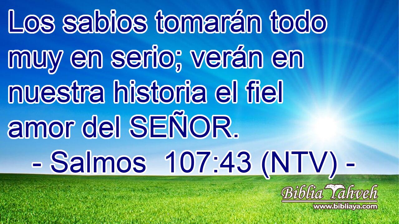 Los sabios tomarán todo muy en serio; verán en nuestra historia el fiel amor del SEÑOR.