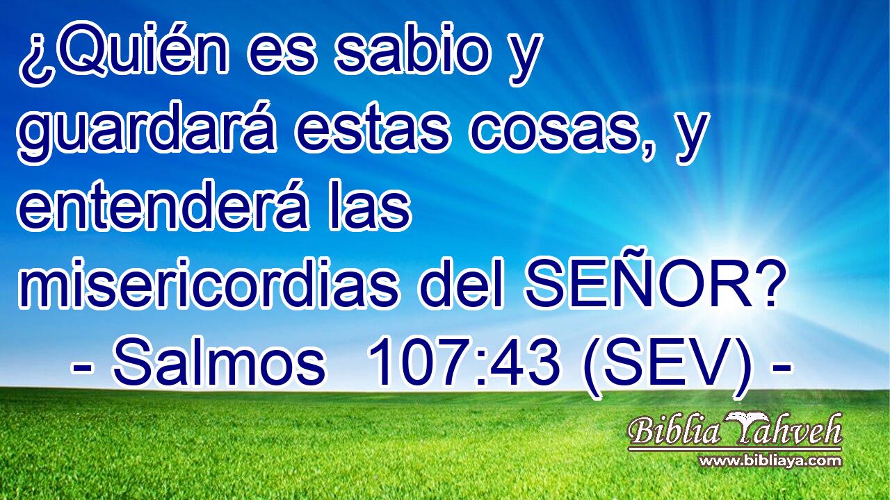 ¿Quién es sabio y guardará estas cosas, y entenderá las misericordias del SEÑOR?