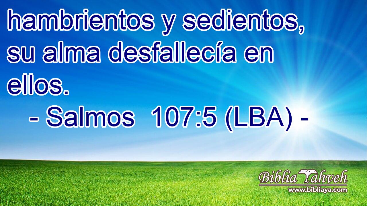 hambrientos y sedientos, su alma desfallecía en ellos.