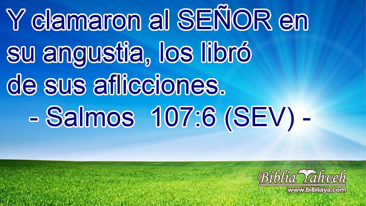 Y clamaron al SEÑOR en su angustia, los libró de sus aflicciones.