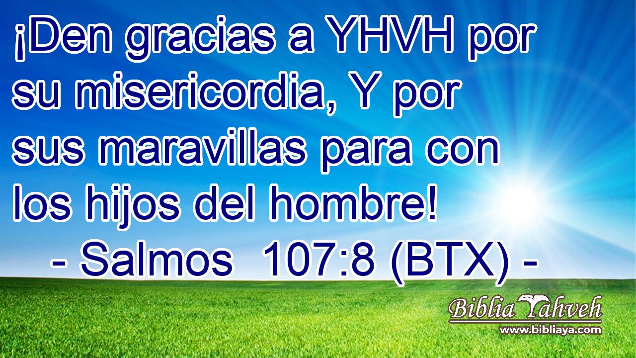 ¡Den gracias a YHVH por su misericordia, Y por sus maravillas para con los hijos del hombre!