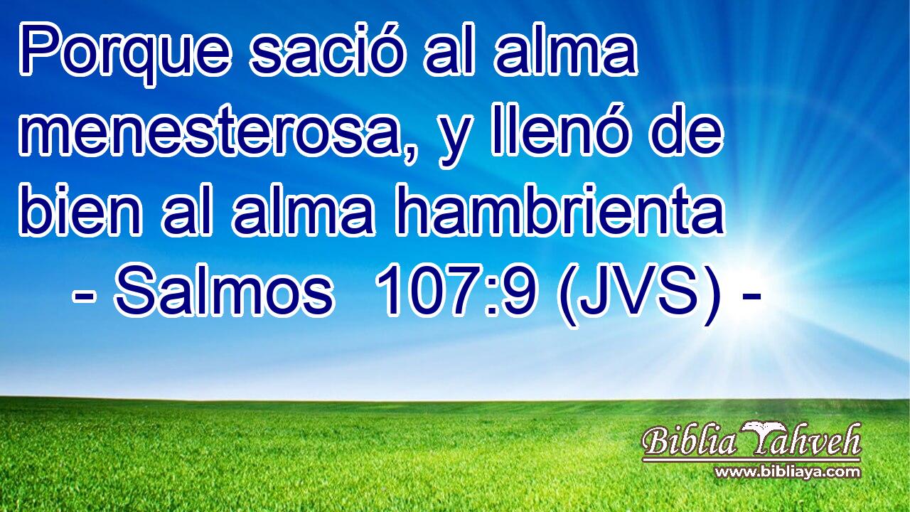 Porque sació al alma menesterosa, y llenó de bien al alma hambrienta