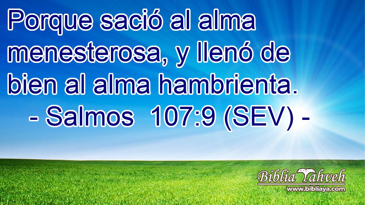Porque sació al alma menesterosa, y llenó de bien al alma hambrienta.