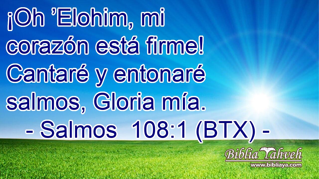 ¡Oh ’Elohim, mi corazón está firme! Cantaré y entonaré salmos, Gloria mía.