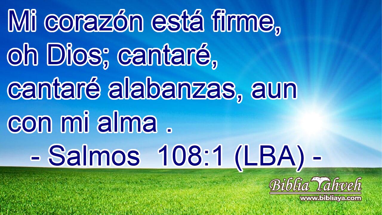 Mi corazón está firme, oh Dios; cantaré, cantaré alabanzas, aun con mi alma .