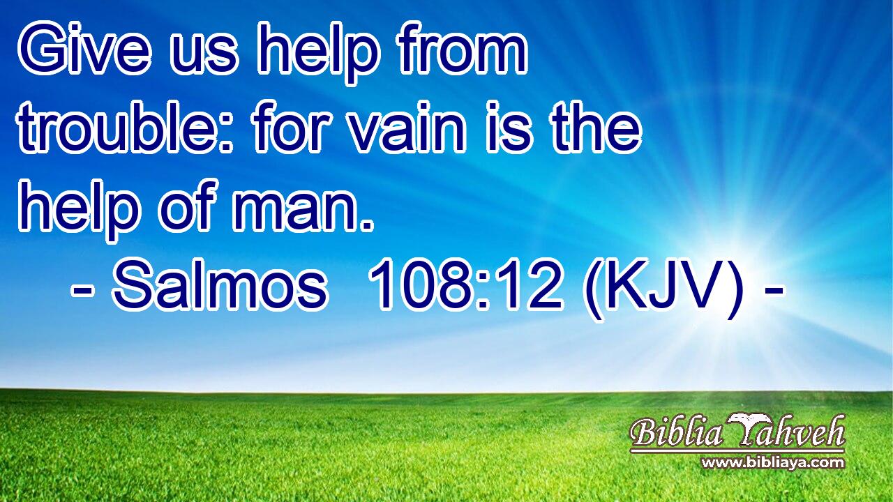 Give us help from trouble: for vain is the help of man.
