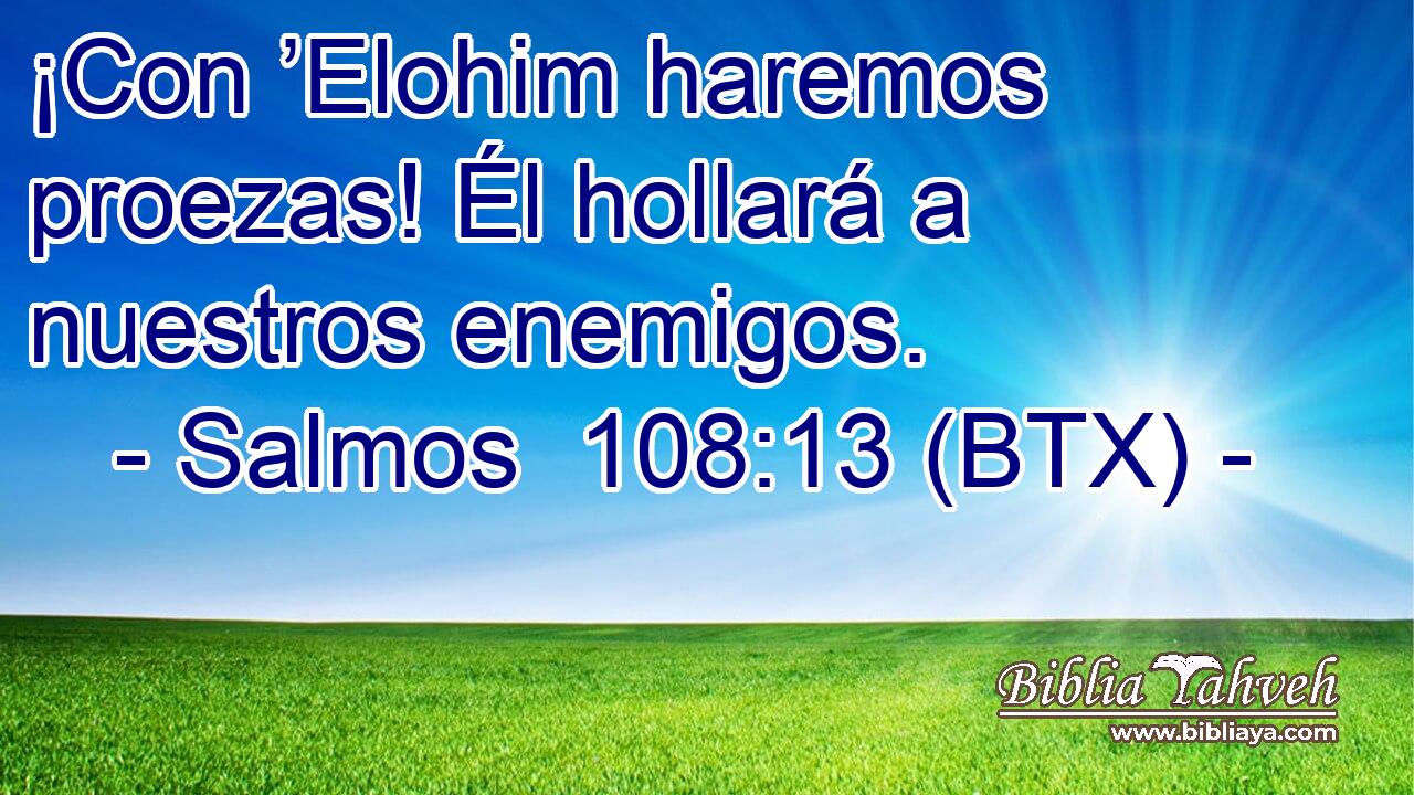 ¡Con ’Elohim haremos proezas! Él hollará a nuestros enemigos.