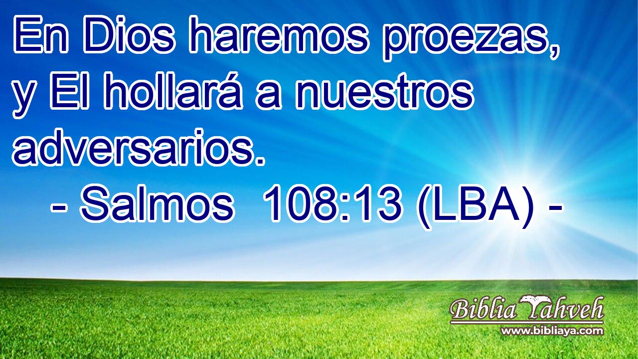 En Dios haremos proezas, y El hollará a nuestros adversarios.