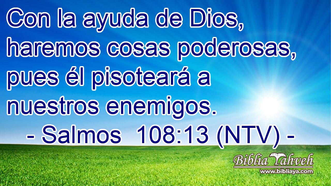 Con la ayuda de Dios, haremos cosas poderosas, pues él pisoteará a nuestros enemigos.